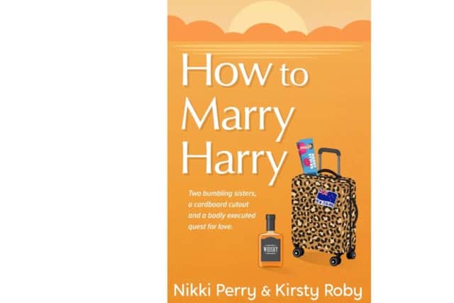 How to Marry Harry by sister writing partnership Nikki Perry and Kirsty Roby is a laugh-out-loud novel with heart and soul.