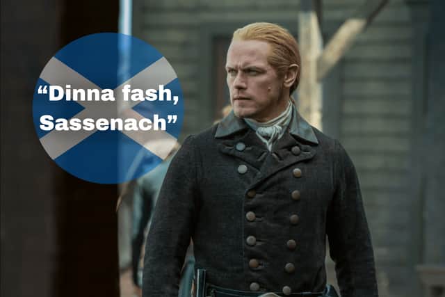 “Dinna fash, Sassenach!” If you’re a fan of Outlander then you’ll know this phrase well. However, did you know that it combines both Scots and Scottish Gaelic? The ‘Dinna Fash’ is Scots for “Don’t worry/fuss” and the ‘Sassenach’ comes from the Gaelic word for an Englishman. 