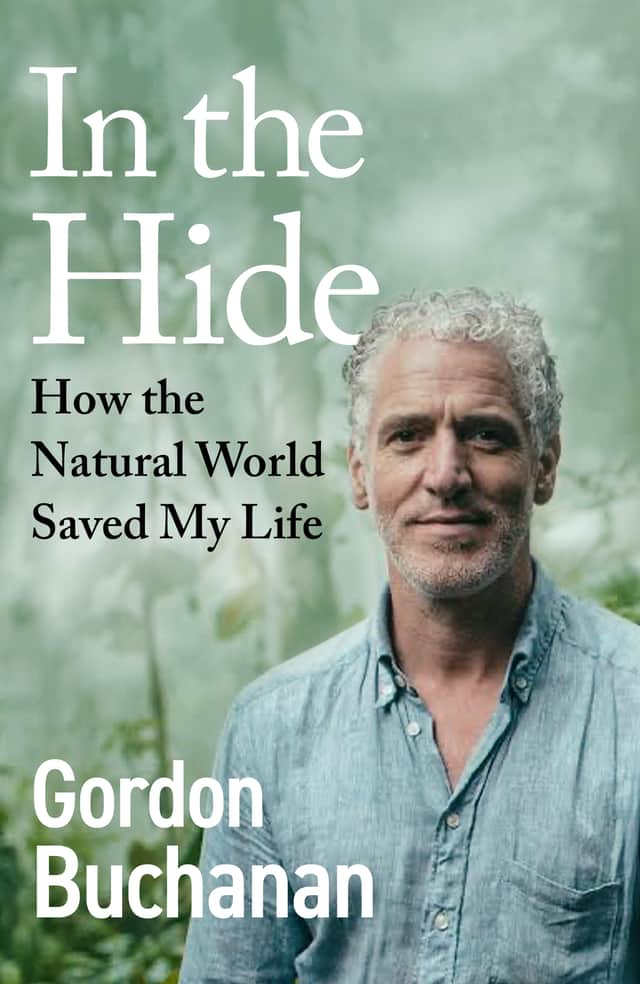 In the Hide - How the Natural World Saved My Life, by Gordon Buchanan with Will Millard, is published by Witness books, £22 hardback