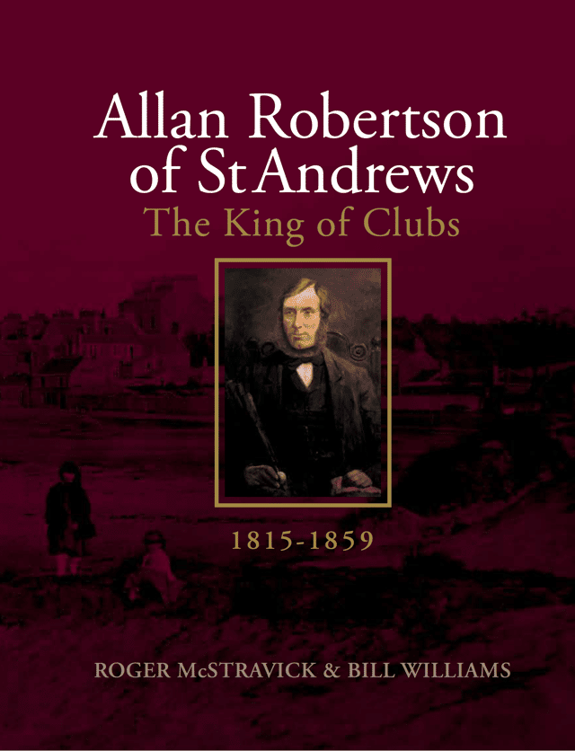 Allan Robertson’s life has been covered in a new book written by St Andrews-based golf historian Roger McStravick