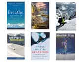 Clockwise from top left: Breathe by Mollie Hughes; Looking Down at the Stars by Christina Riley; Skiing and Snowboarding in the Cairngorms by Blair Aitken et al; Mountain Style by Henry Iddon and Max Leonard; There Will Be Headwinds by Mark Agnew; Off-Piste Performance by Alison Thacker