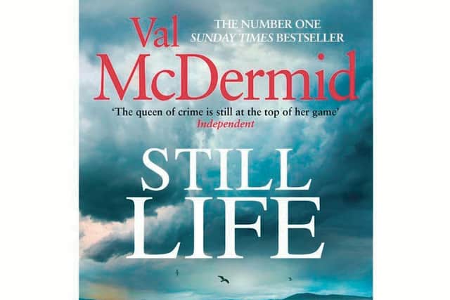 Still Life is Val McDermid's 34th novel, the latest in the Karen Pirie cold case thriller series. Set in Feburary this year, it foreshadows covid.
Still Life is out now, Little, Brown, £20, also available as ebook and audio.
