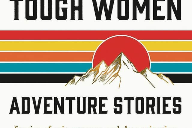 Tough Women - Adventure Stories, edited by Jenny Tough, Summersdale, £9.99. Tales of women swimming the channel, exloring the arctic, mountain climbing, horse trekking and wingsuit flying, stories of grit, courage and determination.