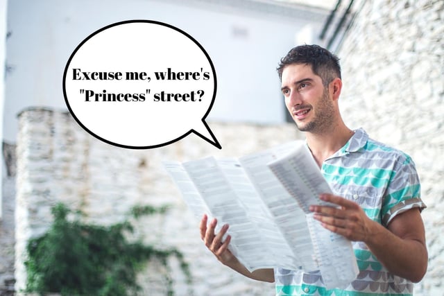 Edinburgh's main shopping street, that is Princes Street, is often misgendered as "Princess Street" by newcomers. Is it an honest mistake? Absolutely. However, locals find this common mistake a bit grating especially when every available street sign and map have it written as "Princes" street.