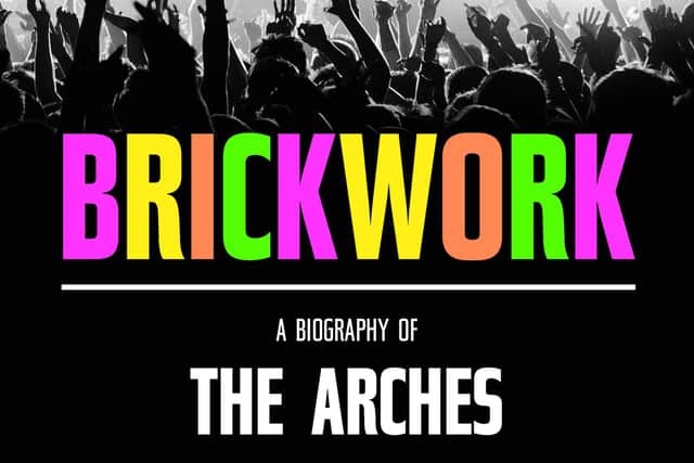 Brickwork: A biography of The Arches by David Bratchpiece and Kirstin Innes is published on 4 November.