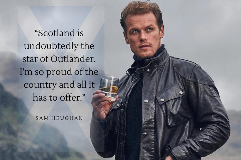 “Scotland is undoubtedly the star of Outlander. I’m so proud of the country and all it has to offer.”
