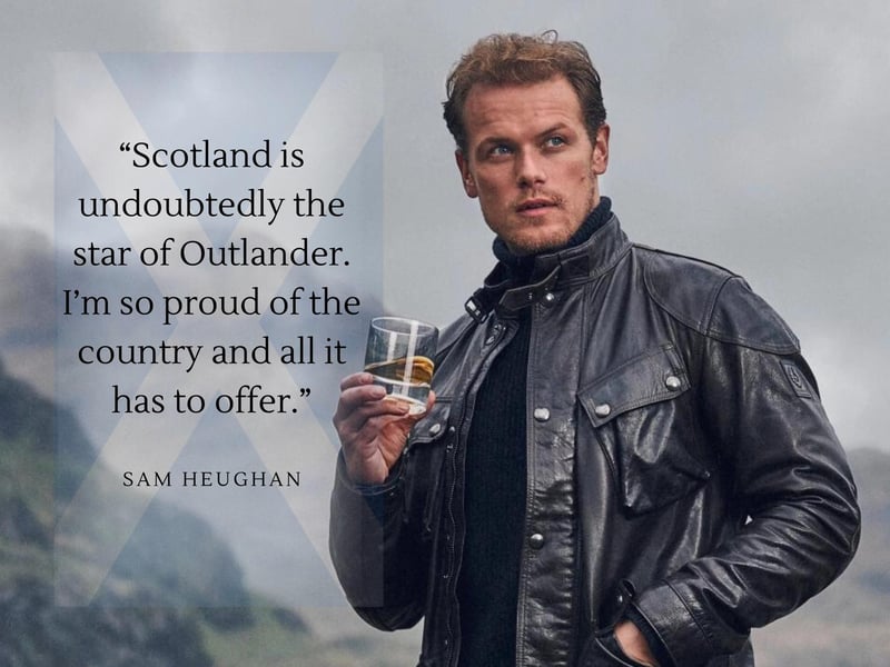 “Scotland is undoubtedly the star of Outlander. I’m so proud of the country and all it has to offer.”