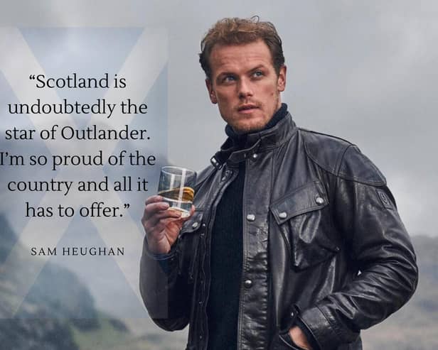 “Scotland is undoubtedly the star of Outlander. I’m so proud of the country and all it has to offer.”