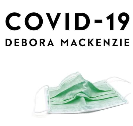 Covid-19: The Pandemic That Never Should Have Happened, by Debora MacKenzie