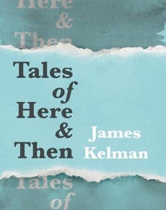Tales of Here & When, by James Kelman