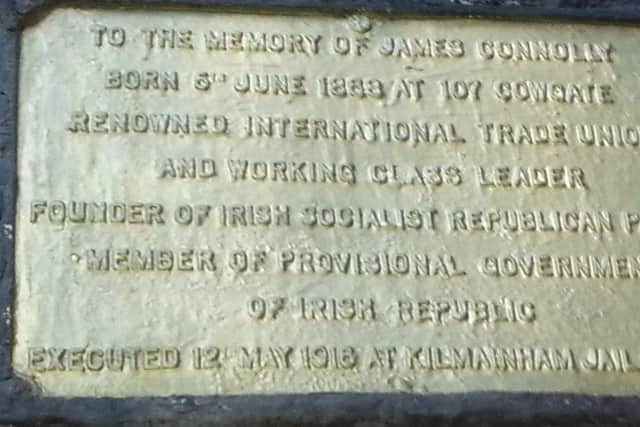 A plaque in memory of James Connolly can be found in the Cowgate area of Edinburgh.