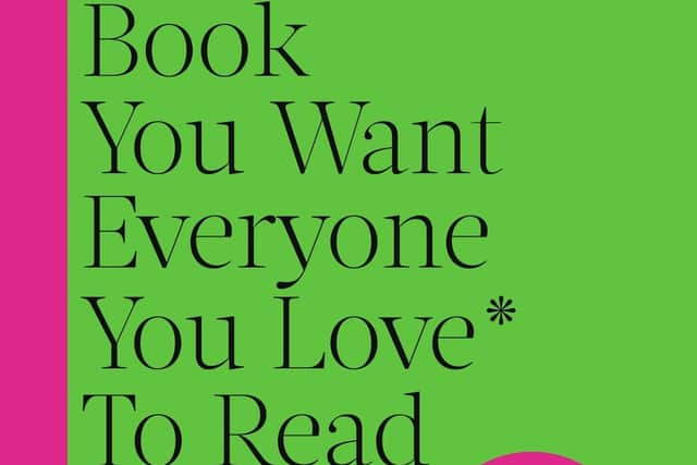 The Book You Want Everyone You Love to Read* (and maybe a few you don’t) by Philippa Perry, £18.99, Cornerstone Press. The author and psychotherapist brings her problem-solving show to Scotland this week. Pic: Richard Ansett