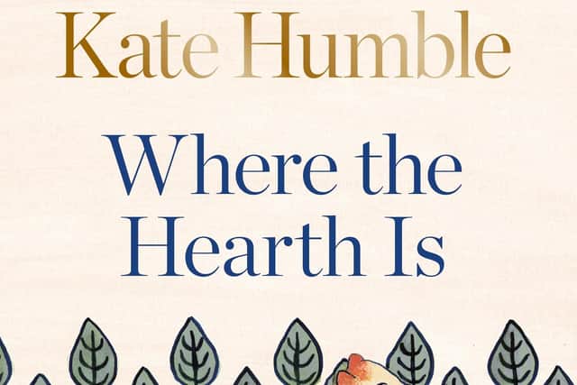 Kate Humble's latest book, Where The Hearth Is - Stories of Home, is published by Aster, £22 in Hardback. Also available as ebook and audiobook.
