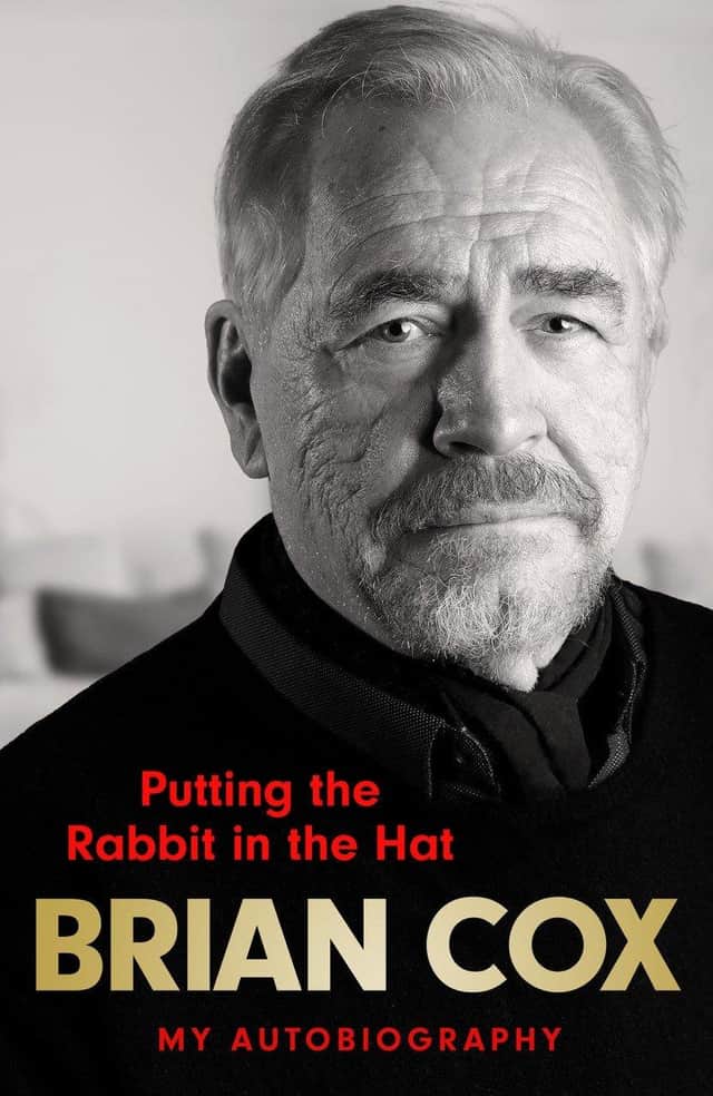 Brian Cox's autobiography Putting The Rabbit in the Hat, is published by Quercus, £20 hardback, and in e-book and audio.