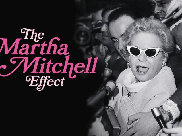 The Martha Mitchell Effect looks at the a cabinet member's wife who spoke out during Watergate, and how the administration tried to silence her.