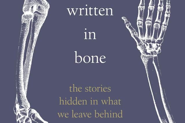 Written in Bone: Hidden stories in what we leave behind, Sue Black, hardback by Doubleday, £18.99
In addition to 14 text books, Sue Black is also author of the Sunday Times bestseller All That Remains.