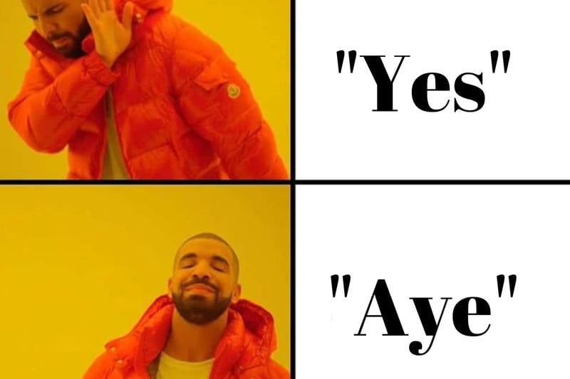 The Scottish accent is famous worldwide and our colourful vernaculars also feature prominently in our culture, saying "aye" instead of "yes" is just the tip of the iceberg when it comes to Scottish language.