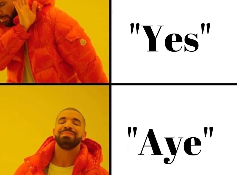 The Scottish accent is famous worldwide and our colourful vernaculars also feature prominently in our culture, saying "aye" instead of "yes" is just the tip of the iceberg when it comes to Scottish language.