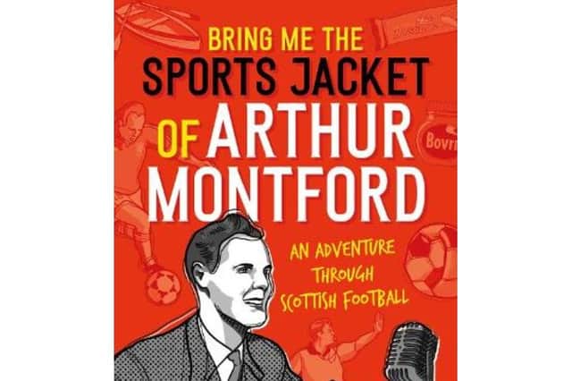 Bring me the Sports Jacket of Arthur Montford, by Aidan Smith - the Scotsman's sports book of the year 2022.