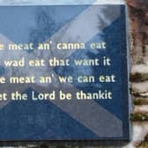 The Selkirk Grace is a prayer in the Scots language traditionally spoken at a Burns Night supper.