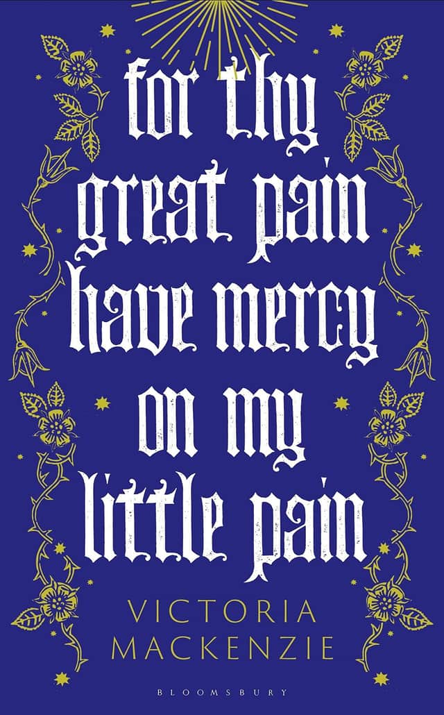 For Thy Great Pain Have Mercy On My Little Pain, by Victoria MacKenzie