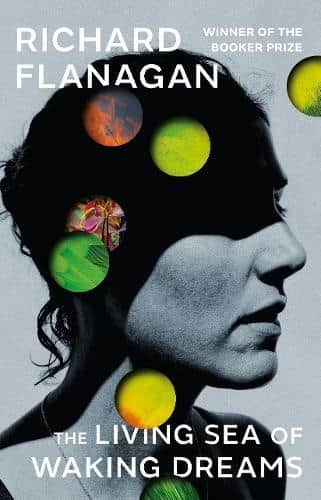 The Living Sea of Waking Dreams, by Richard Flanagan