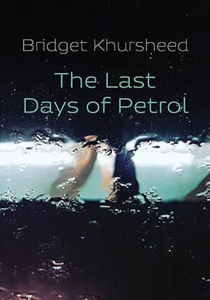 The Last Days of Petrol, by Bridget Khursheed