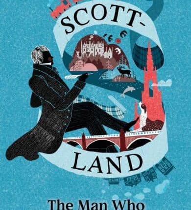 Scott:Land: The Man Who Invented a Nation, by Stuart Kelly