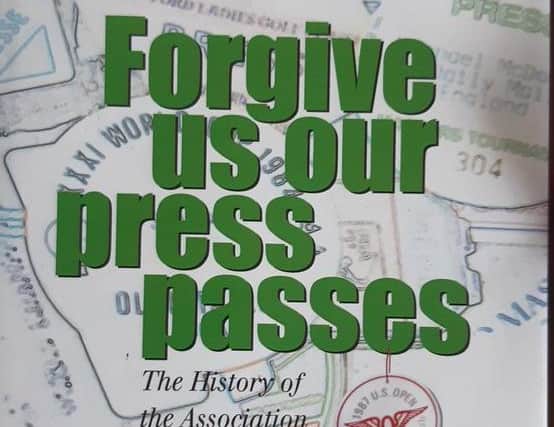 Forgive Us Our Press Passes is the history of the Association of Golf Writers