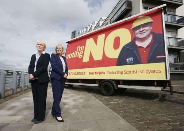 Johann Lamont and Margaret Curran MP with an "I'm Voting No. Best for jobs - Protecting Scottish Shipyards" poster. Picture: PA
