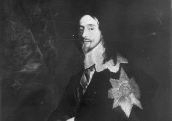 King Charles I, who was leading Scottish forces against Oliver Cromwell's Parliamentary forces. Picture: TSPL