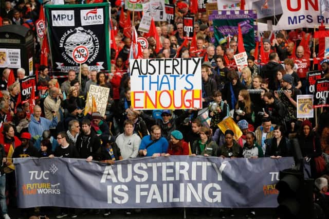 Campaigners against austerity  outside of Scotland  would welcome full fiscal autonomy. Picture: Getty
