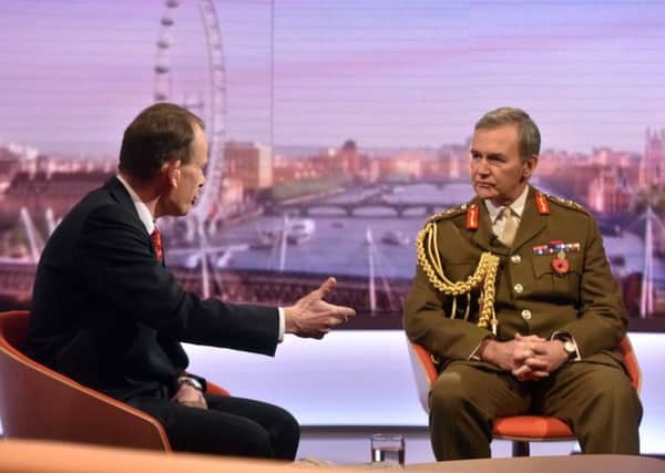 The Chief of the Defence Staff, General Sir Nicholas Houghton,
 made the statment during an appearance on The Andrew Marr Show. Picture: PA