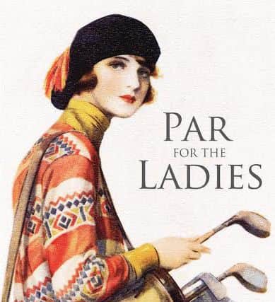 A new book by social historian Ailsa Fortune looks at how women shaped the golfing legacy of North Berwick. PIC Contributed