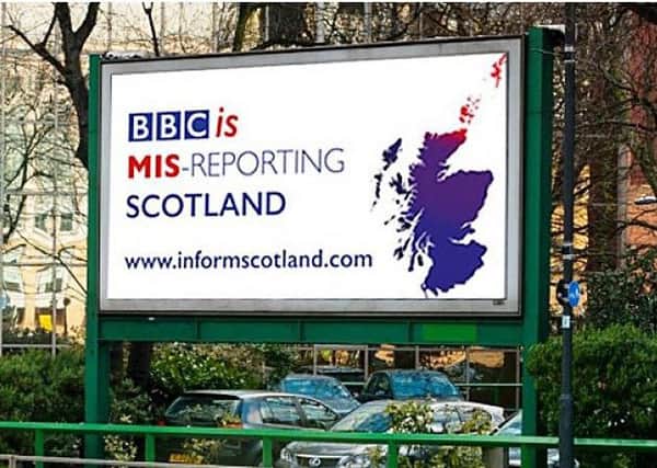 Inform Scotland have successfully crowdfunded anti BBC cillboards. Picture: GoFundMe