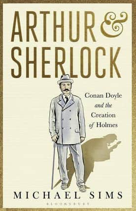 Conan Doyle and the Creation of Holmes, by Michael Sims