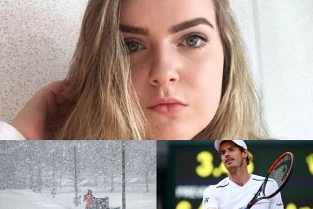 Eilidh MacLeod (14) died following the Manchester Arena attack., Andy Murray limped out of Wimbledon and early snow predictions excited our readers.
