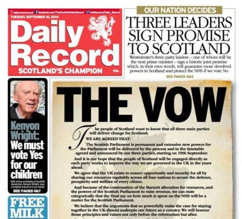 Daily Record
 featured The Vow made by unionist party leaders ahead of Scottish Referendum.