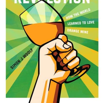 Amber Revolution: How the World Learned To Love Orange Wine, by Simon J Woolf, Morning Claret Productions, GBP30