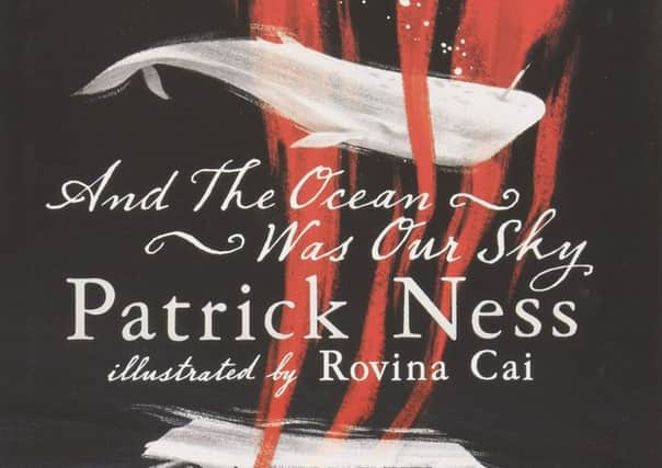 And the Ocean Was Our Sky, by Patrick Ness