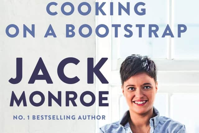Cooking on A Bookstrap, by Jack Monroe, Bluebird, £15.99. From Self-Love Stew to Pint-Glass Bread, Monroe proves cooking on a budget without fancy gadgets isn't a barrier to great food